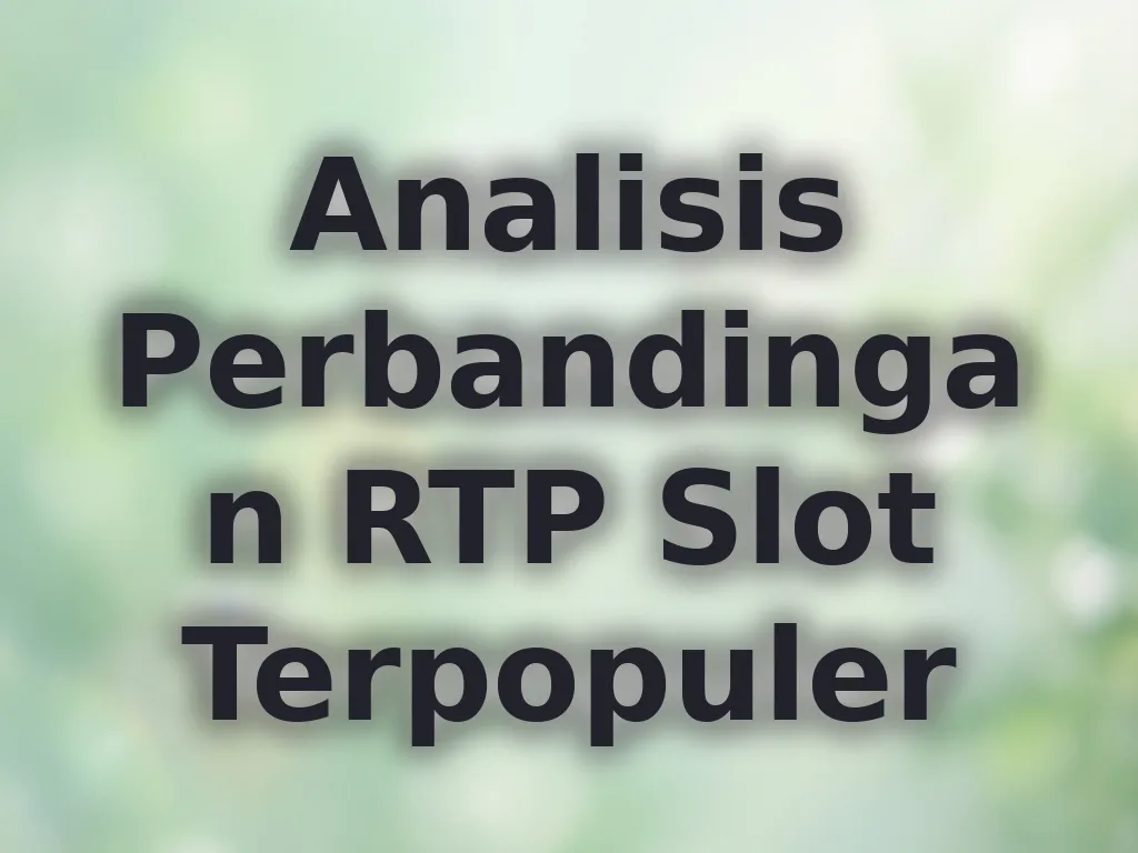 Analisis Perbandingan RTP Slot Terpopuler