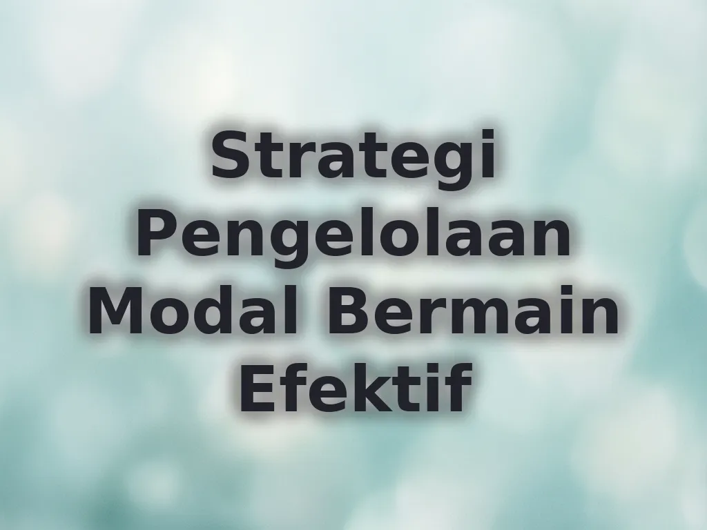 Strategi Pengelolaan Modal Bermain Efektif