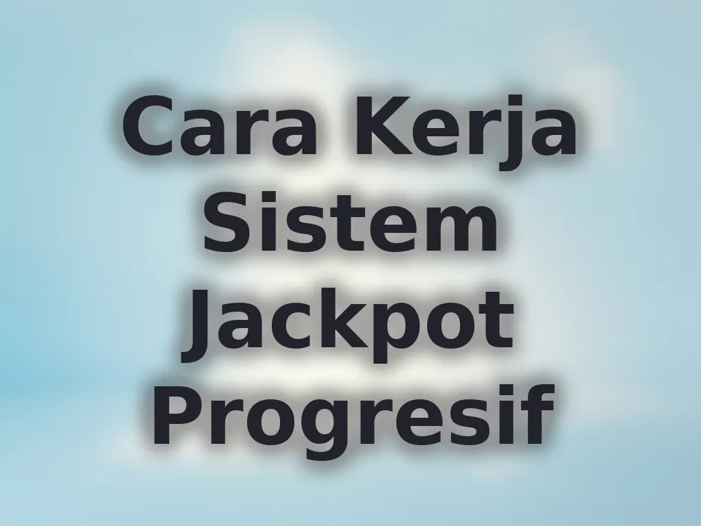 Cara Kerja Sistem Jackpot Progresif