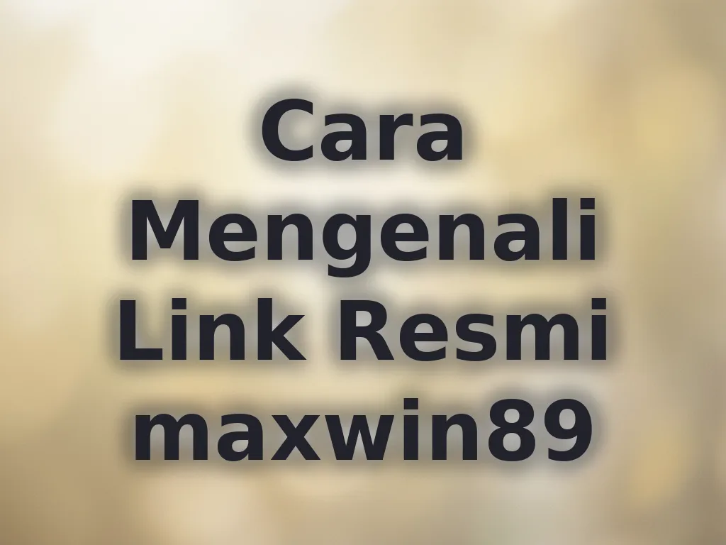 Cara Mengenali Link Resmi maxwin89